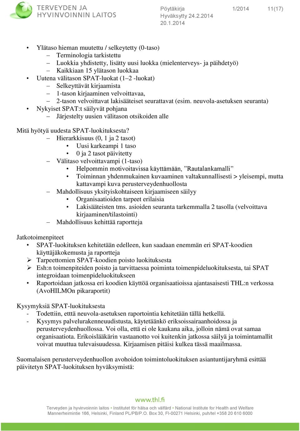 neuvola-asetuksen seuranta) Nykyiset SPAT:t säilyvät pohjana Järjestelty uusien välitason otsikoiden alle Mitä hyötyä uudesta SPAT-luokituksesta?