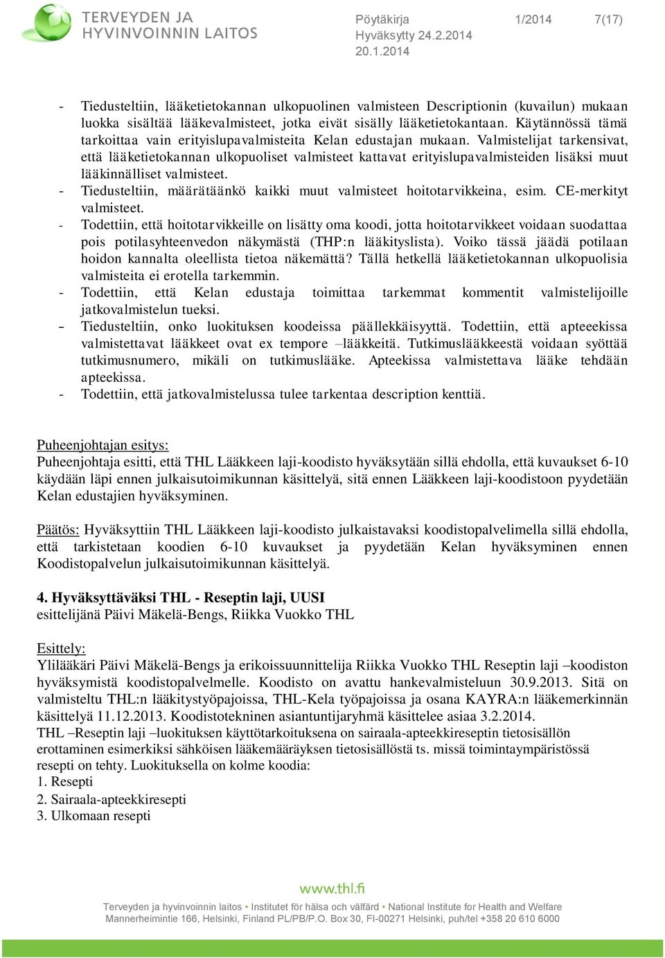 Valmistelijat tarkensivat, että lääketietokannan ulkopuoliset valmisteet kattavat erityislupavalmisteiden lisäksi muut lääkinnälliset valmisteet.