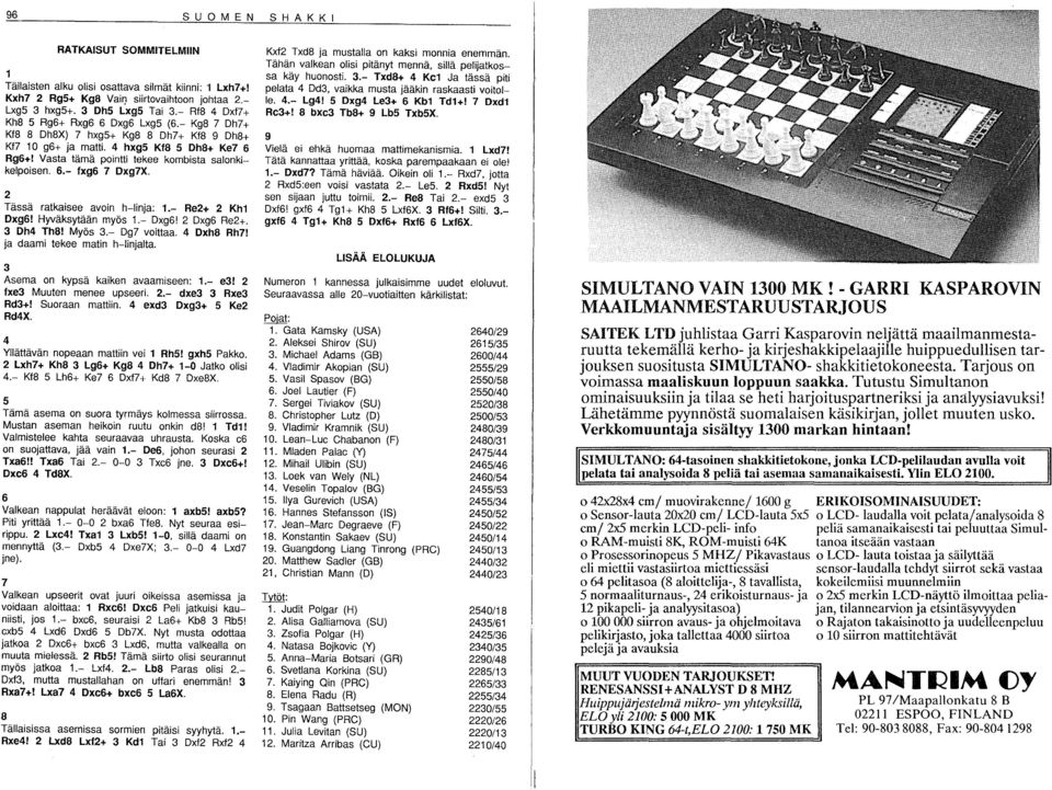 Vasta tämä pointti tekee kombista salonkikelpoisen. 6.- fxg6 7 Dxg7X. 2 Tässä ratkaisee avoin h-linja: 1.- Re2+ 2 Kh1 Dxg6! Hyväksytään myös 1.- Dxg6! 2 Dxg6 Re2+. 3 Dh4 Th8! Myös 3.- Dg7 voittaa.