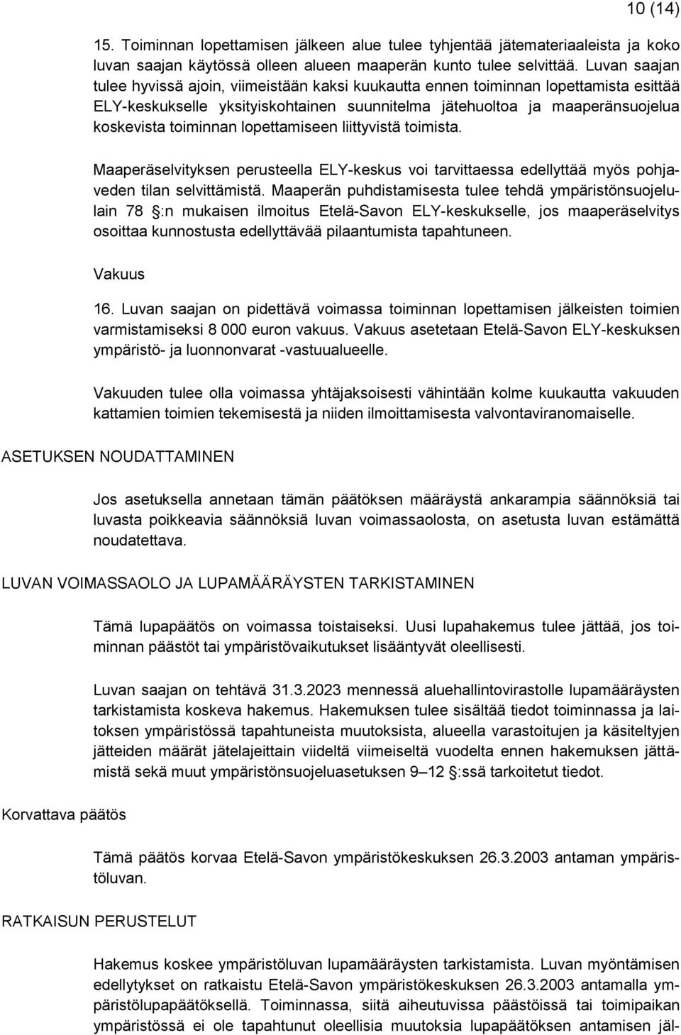 lopettamiseen liittyvistä toimista. Maaperäselvityksen perusteella ELY-keskus voi tarvittaessa edellyttää myös pohjaveden tilan selvittämistä.