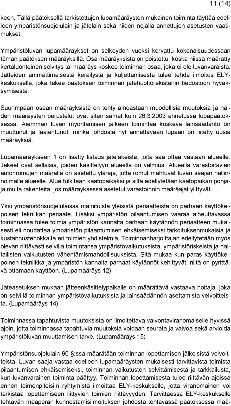 Osa määräyksistä on poistettu, koska niissä määrätty kertaluonteinen selvitys tai määräys koskee toiminnan osaa, joka ei ole luvanvaraista.