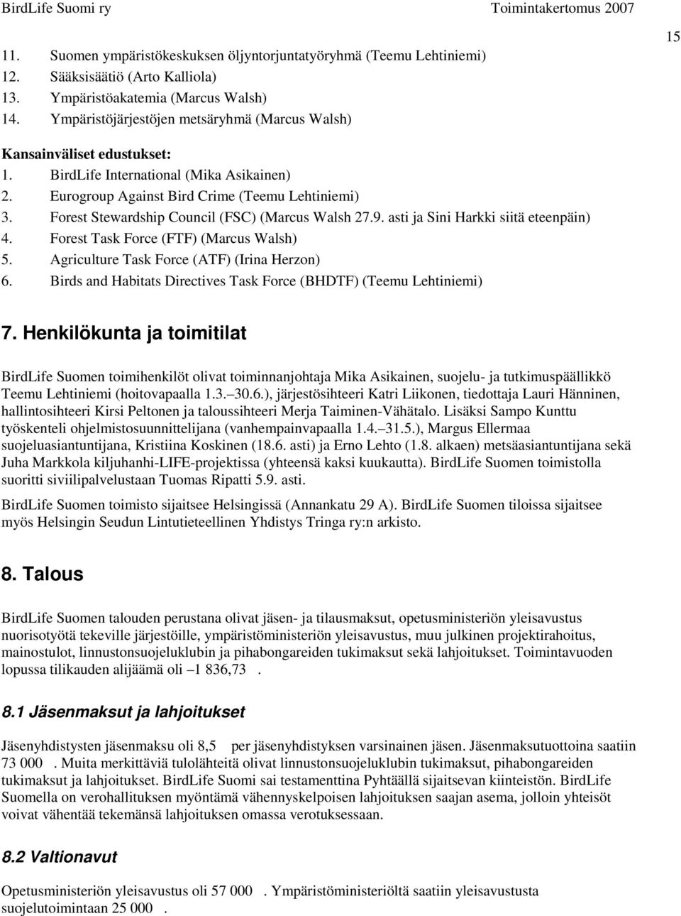 Forest Stewardship Council (FSC) (Marcus Walsh 27.9. asti ja Sini Harkki siitä eteenpäin) 4. Forest Task Force (FTF) (Marcus Walsh) 5. Agriculture Task Force (ATF) (Irina Herzon) 6.