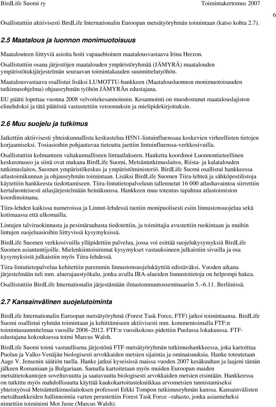 Osallistuttiin osana järjestöjen maatalouden ympäristöryhmää (JÄMYRÄ) maatalouden ympäristötukijärjestelmän seuraavan toimintakauden suunnittelutyöhön.