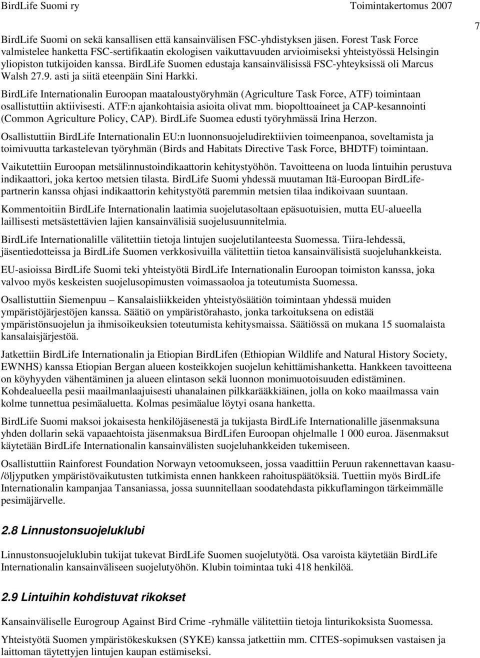 BirdLife Suomen edustaja kansainvälisissä FSC-yhteyksissä oli Marcus Walsh 27.9. asti ja siitä eteenpäin Sini Harkki.