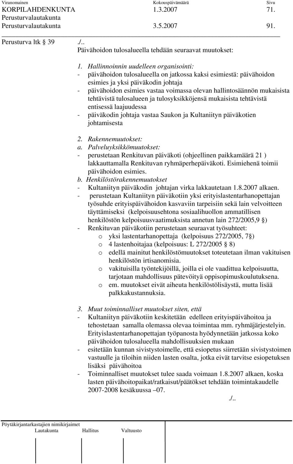 hallintosäännön mukaisista tehtävistä tulosalueen ja tulosyksikköjensä mukaisista tehtävistä entisessä laajuudessa - päiväkodin johtaja vastaa Saukon ja Kultaniityn päiväkotien johtamisesta 2.