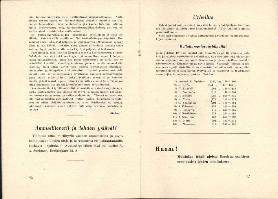 Eri kautsunkorvikeaineideii tarkempaan arvosteluun ei tässä ole aihetta. Yhteistä niille kaikille on ollut kestämättömyys käytössä.