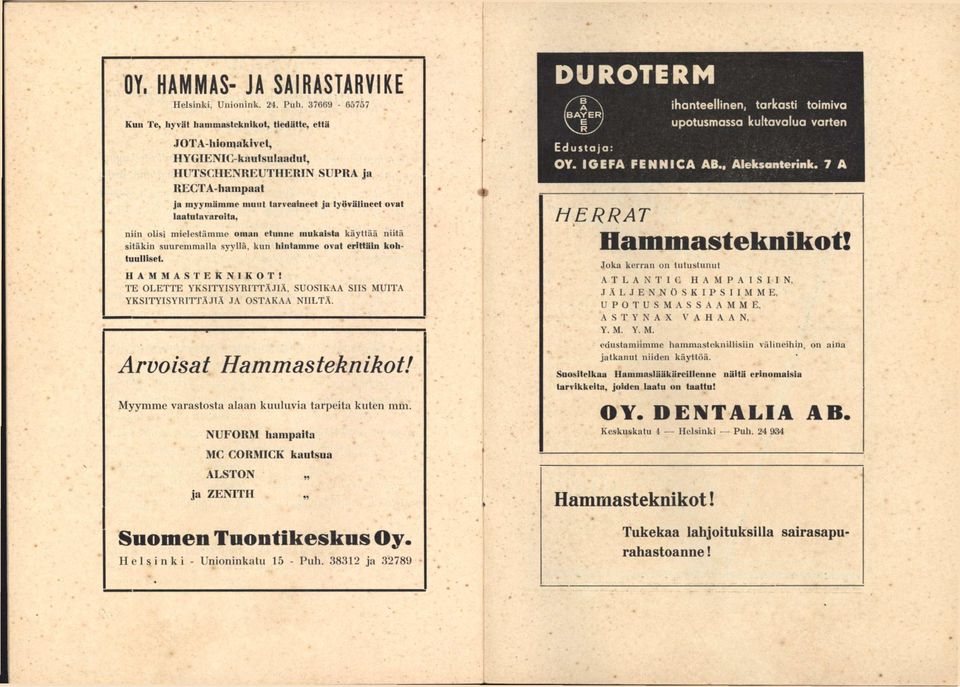 laatutavaroita, niin olisi mielestämme oman etunne mukaista käyttää niitä sitäkin suuremmalla syyllä, kun hintamme ovat erittäin kohtuulliset. H A M M A S T E K N I K O T! TE OLETTE YKSITYISYRITT.