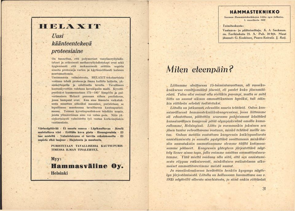 sopivia aineita proteeseja varten ja käytännöllisesti katsoen mnrtumattomia.