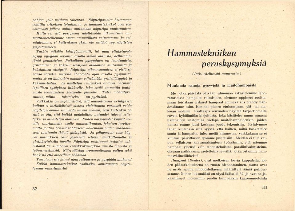 Tuskin mikään käsityöammatti, tai muu elinkeinoala pysyy nykyään aikansa tasolla ilman alituista, hellittämätöntä ponnistelua.