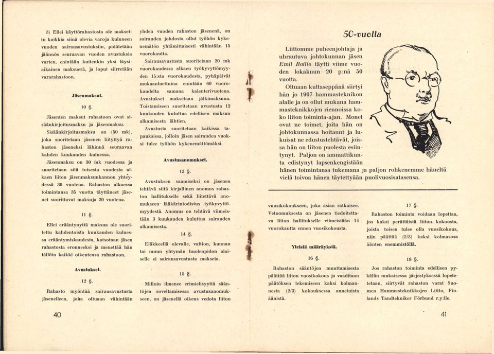 Sisäänkirjoitusmaksu on (50 mk), joka suoritetaan jäsenen liityttyä rahaston jäseneksi lähinnä seuraavan kahden kuukauden kuluessa.