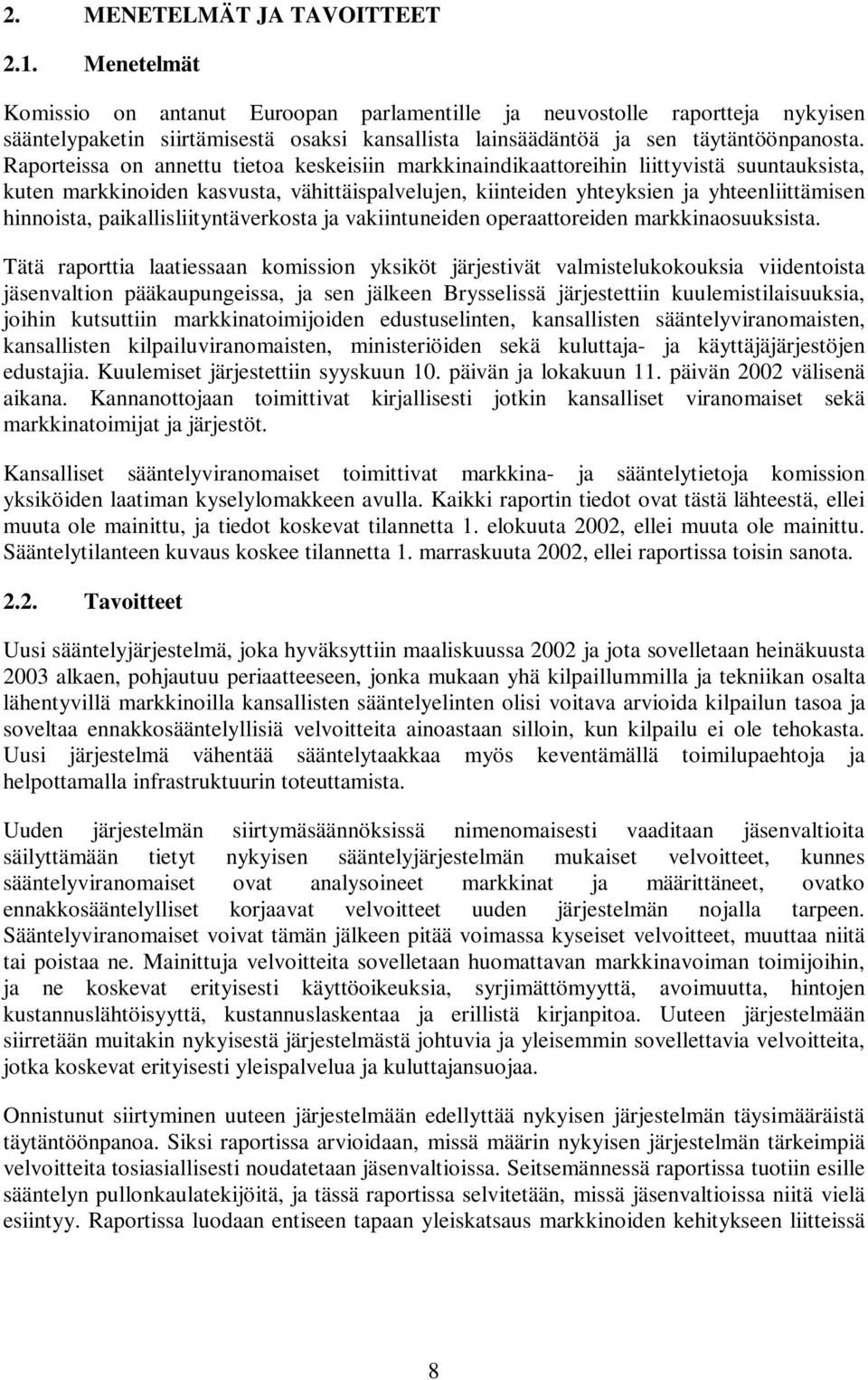 Raporteissa on annettu tietoa keskeisiin markkinaindikaattoreihin liittyvistä suuntauksista, kuten markkinoiden kasvusta, vähittäispalvelujen, kiinteiden yhteyksien ja yhteenliittämisen hinnoista,