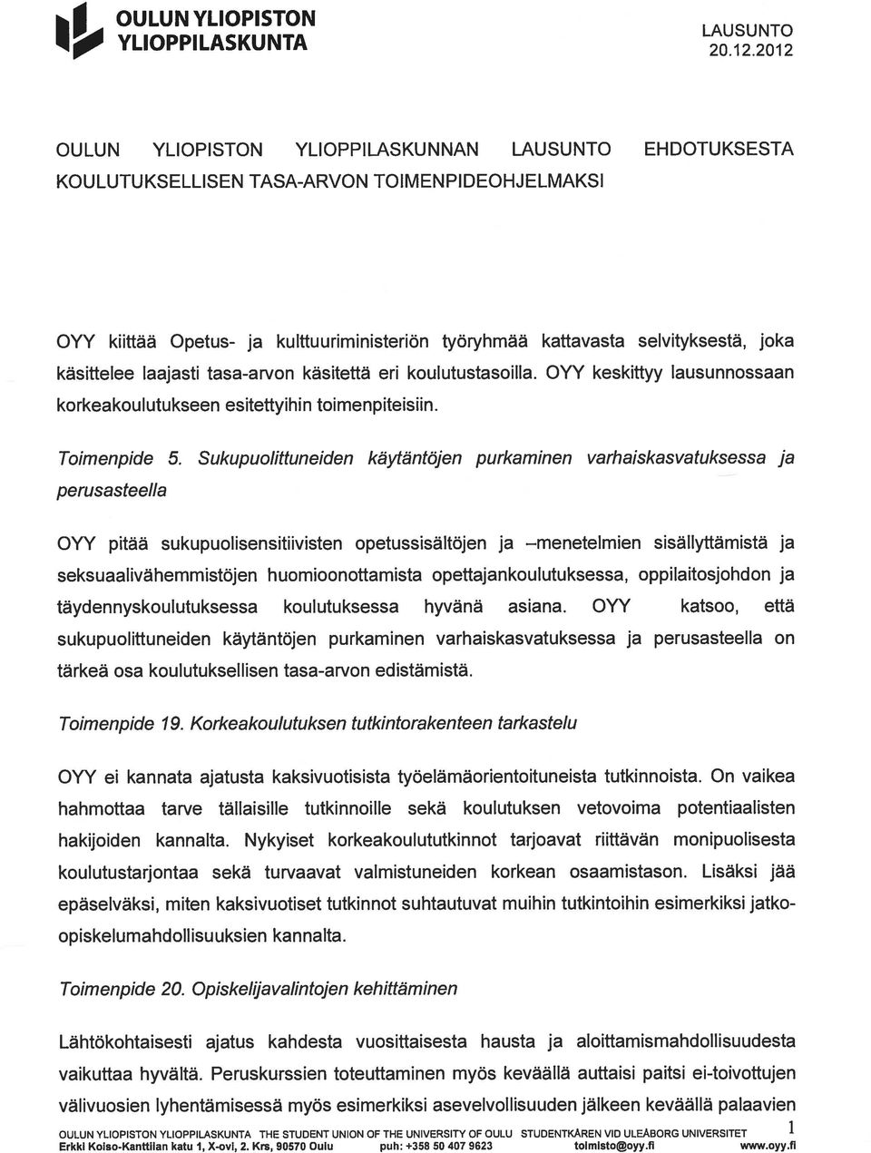 Sukupuolittuneiden käytäntöjen purkaminen varhaiskasvatuksessa ja perusasteella OYY pitää sukupuolisensitiivisten opetussisältöjen ja menetelmien sisällyttämistä ja seksuaalivähemmistöjen