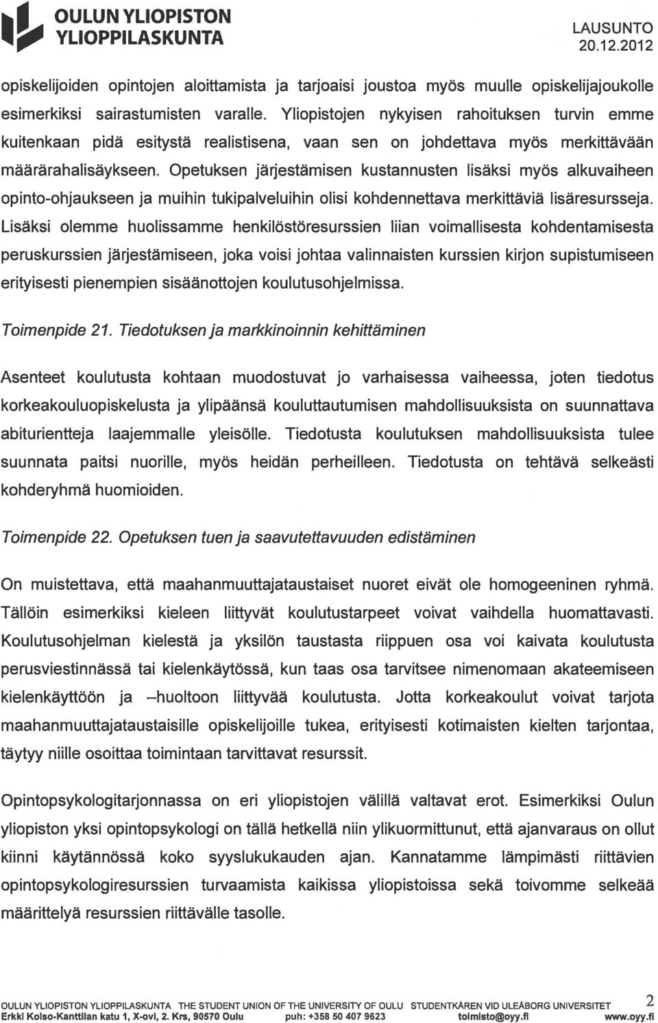 Opetuksen järjestämisen kustannusten lisäksi myös alkuvaiheen opinto-ohjaukseen ja muihin tukipalveluihin olisi kohdennettava merkittäviä lisäresursseja.