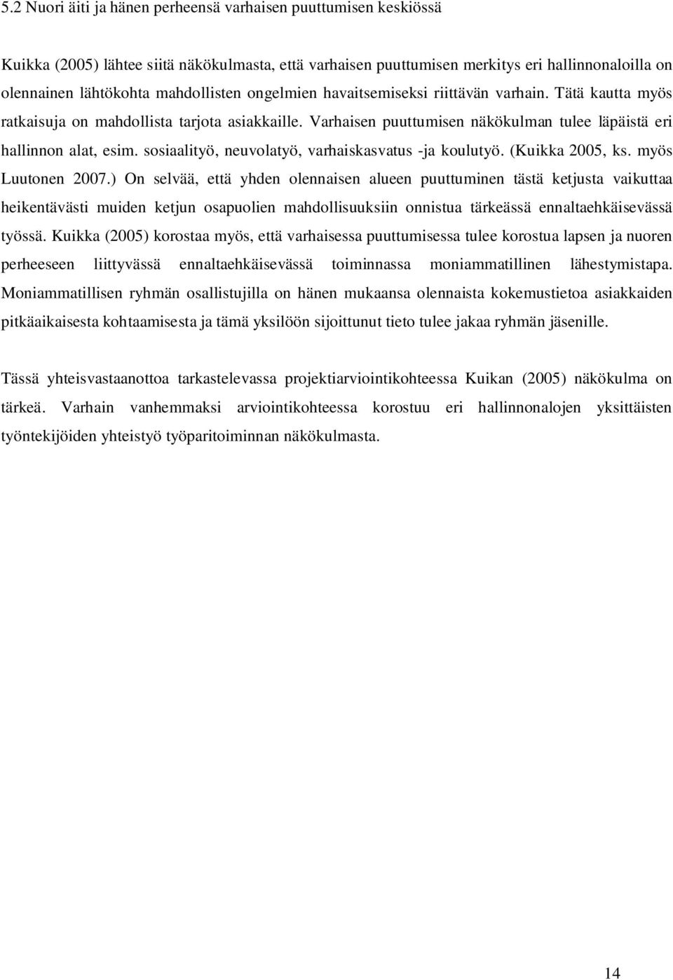 sosiaalityö, neuvolatyö, varhaiskasvatus -ja koulutyö. (Kuikka 2005, ks. myös Luutonen 2007.