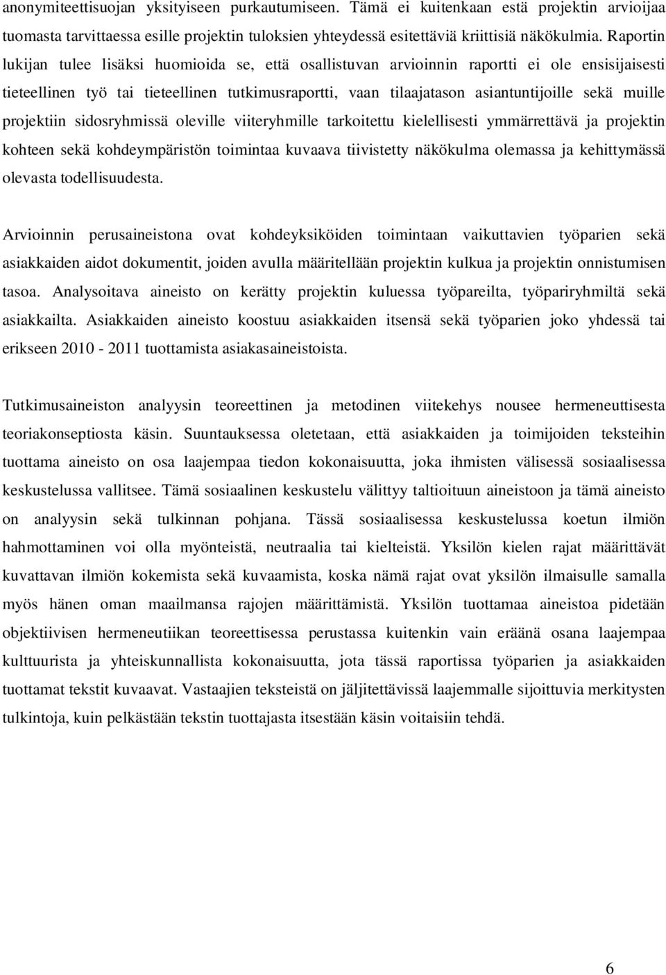 muille projektiin sidosryhmissä oleville viiteryhmille tarkoitettu kielellisesti ymmärrettävä ja projektin kohteen sekä kohdeympäristön toimintaa kuvaava tiivistetty näkökulma olemassa ja