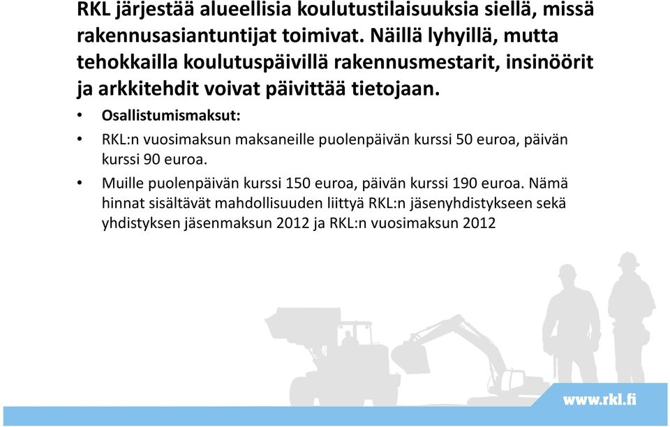 Osallistumismaksut: RKL:nvuosimaksun maksaneille puolenpäivän kurssi 50 euroa, päivän kurssi 90 euroa.