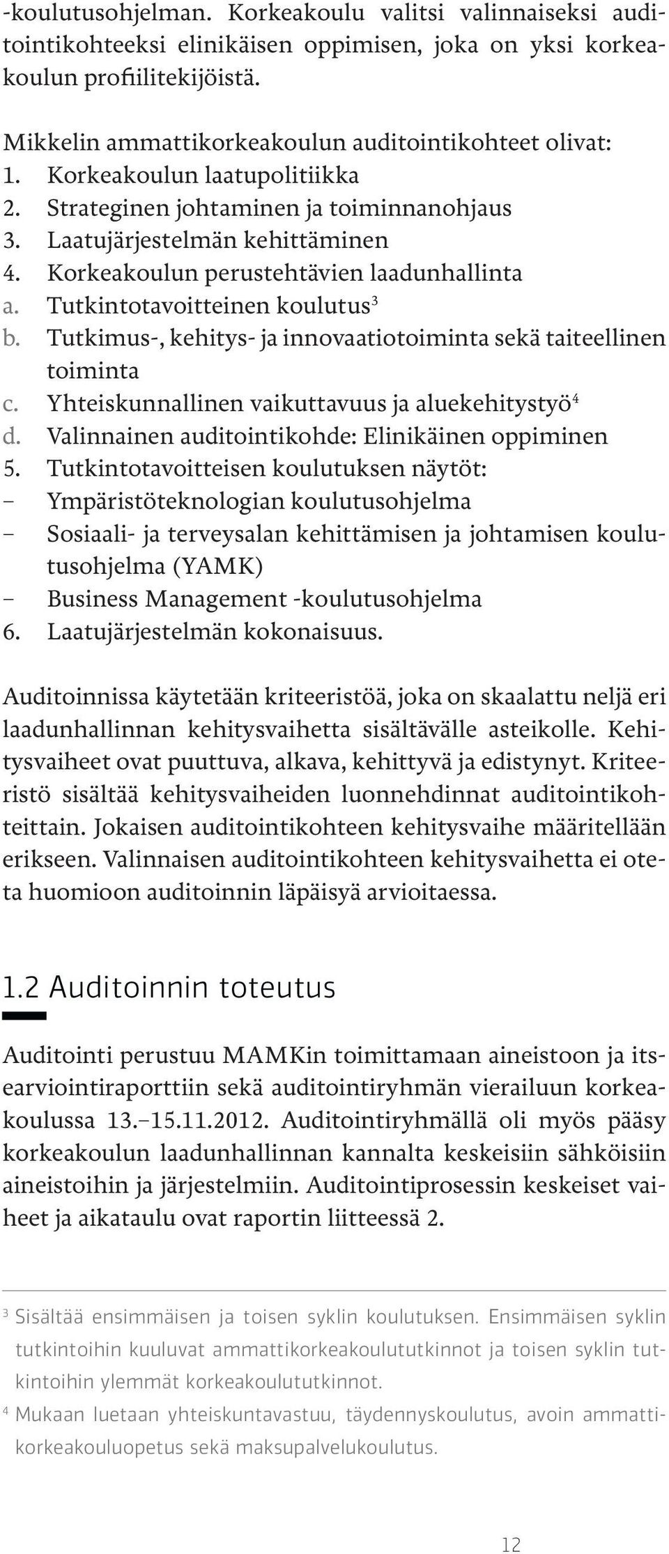 Tutkimus-, kehitys- ja innovaatiotoiminta sekä taiteellinen toiminta c. Yhteiskunnallinen vaikuttavuus ja aluekehitystyö 4 d. Valinnainen auditointikohde: Elinikäinen oppiminen 5.