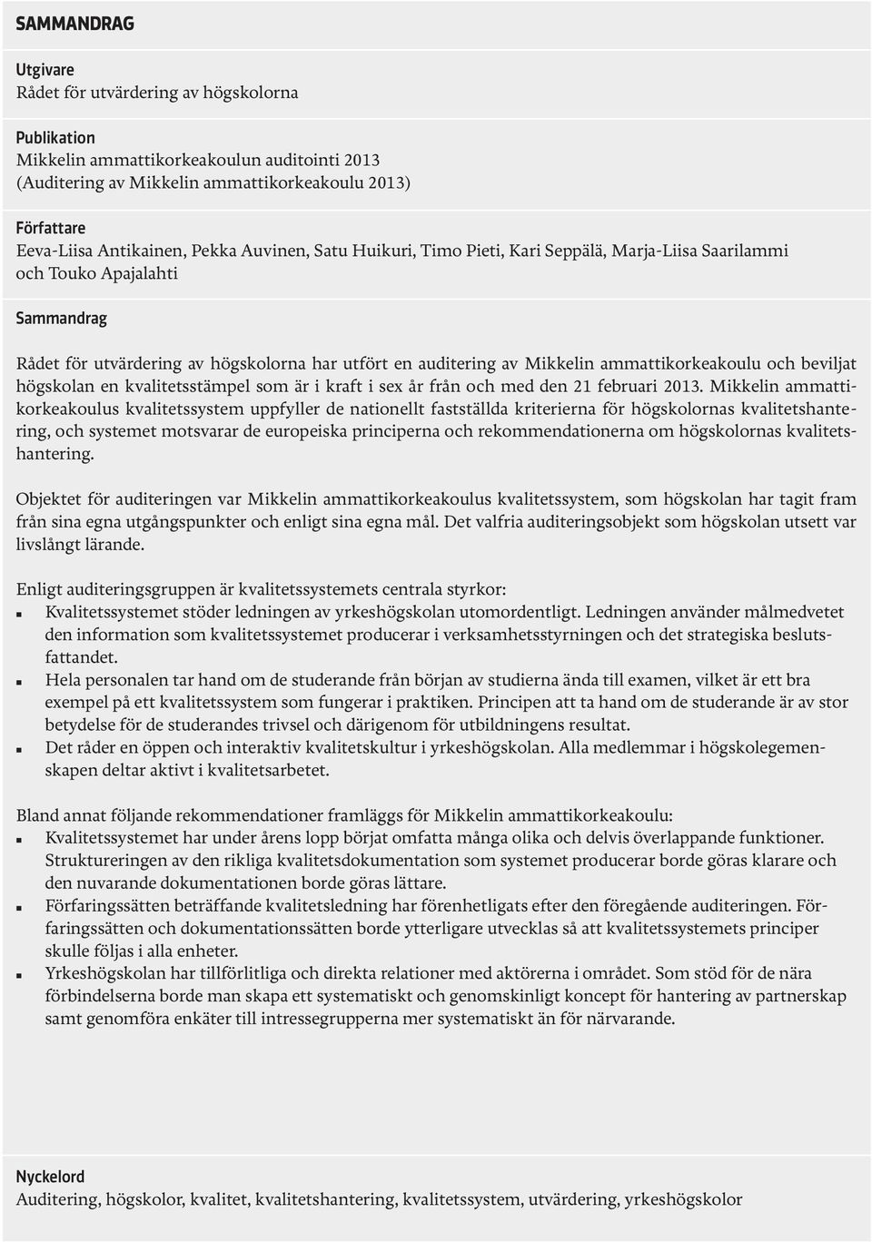 ammattikorkeakoulu och beviljat högskolan en kvalitetsstämpel som är i kraft i sex år från och med den 21 februari 2013.