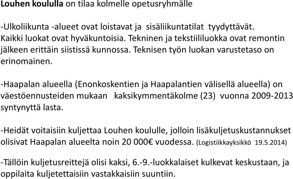 -Haapalan alueella (Enonkoskentien ja Haapalantien välisellä alueella) on väestöennusteiden mukaan kaksikymmentäkolme (23) vuonna 2009-2013 syntynyttä lasta.