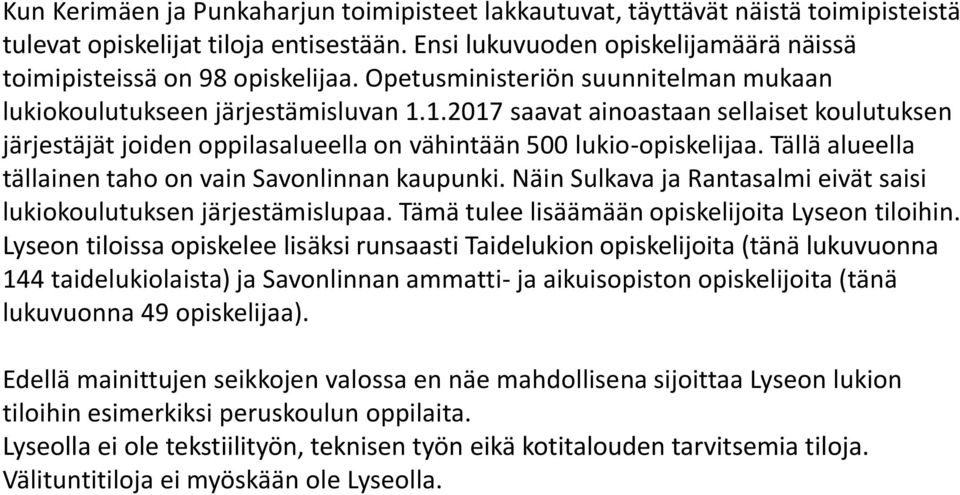 Tällä alueella tällainen taho on vain Savonlinnan kaupunki. Näin Sulkava ja Rantasalmi eivät saisi lukiokoulutuksen järjestämislupaa. Tämä tulee lisäämään opiskelijoita Lyseon tiloihin.