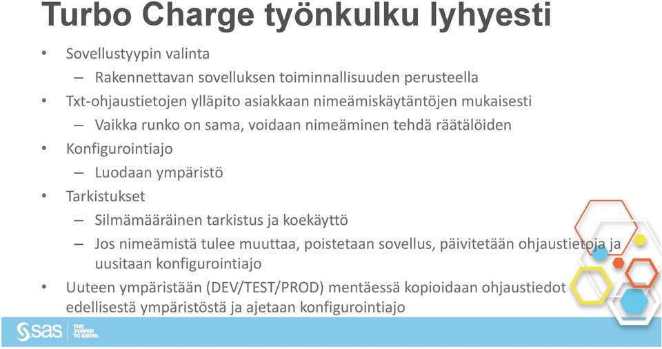 ympäristö Tarkistukset Silmämääräinen tarkistus ja koekäyttö Jos nimeämistä tulee muuttaa, poistetaan sovellus, päivitetään ohjaustietoja