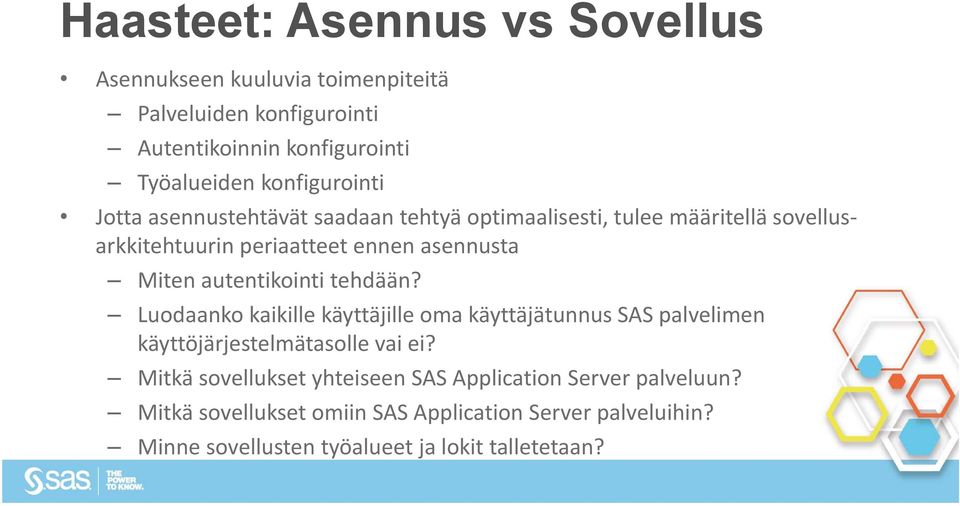 autentikointi tehdään? Luodaanko kaikille käyttäjille oma käyttäjätunnus SAS palvelimen käyttöjärjestelmätasolle vai ei?