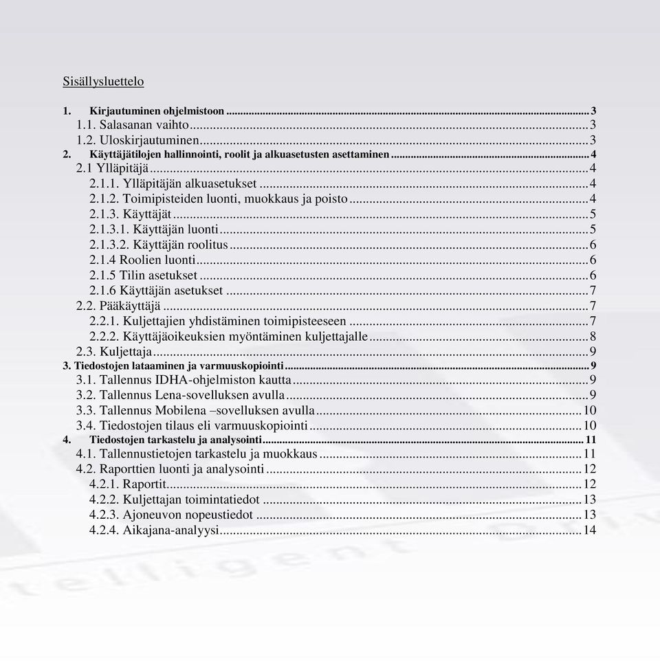 .. 6 2.1.5 Tilin asetukset... 6 2.1.6 Käyttäjän asetukset... 7 2.2. Pääkäyttäjä... 7 2.2.1. Kuljettajien yhdistäminen toimipisteeseen... 7 2.2.2. Käyttäjäoikeuksien myöntäminen kuljettajalle... 8 2.3.