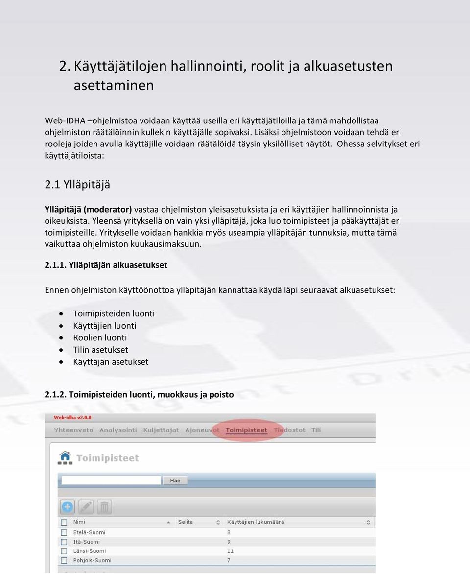 1 Ylläpitäjä Ylläpitäjä (moderator) vastaa ohjelmiston yleisasetuksista ja eri käyttäjien hallinnoinnista ja oikeuksista.