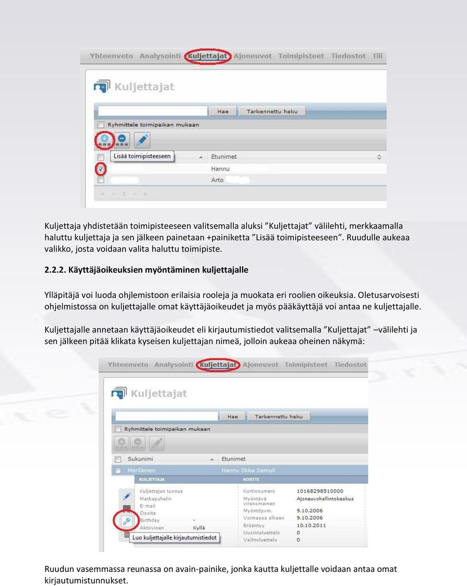 2.2. Käyttäjäoikeuksien myöntäminen kuljettajalle Ylläpitäjä voi luoda ohjlemistoon erilaisia rooleja ja muokata eri roolien oikeuksia.