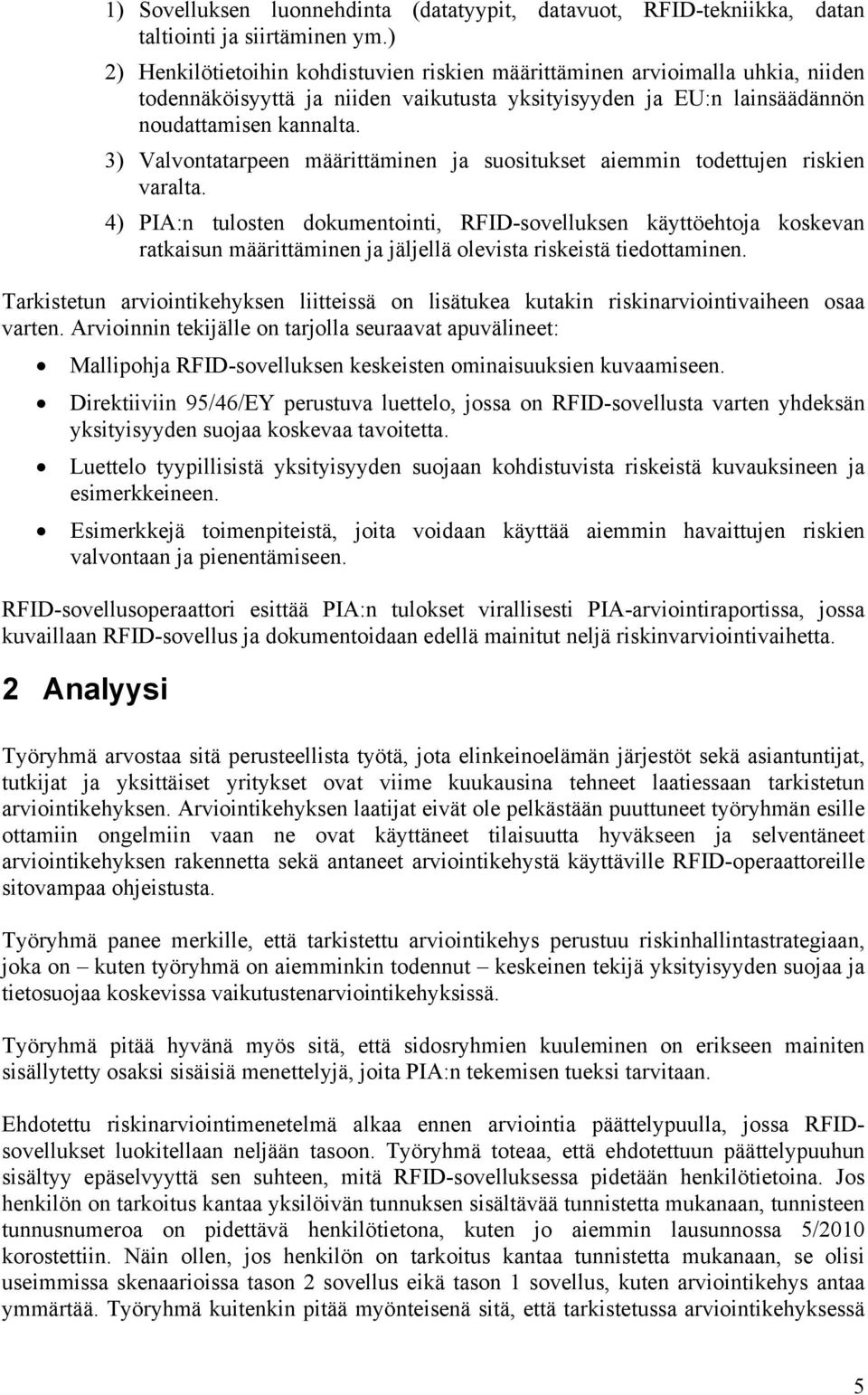 3) Valvontatarpeen määrittäminen ja suositukset aiemmin todettujen riskien varalta.