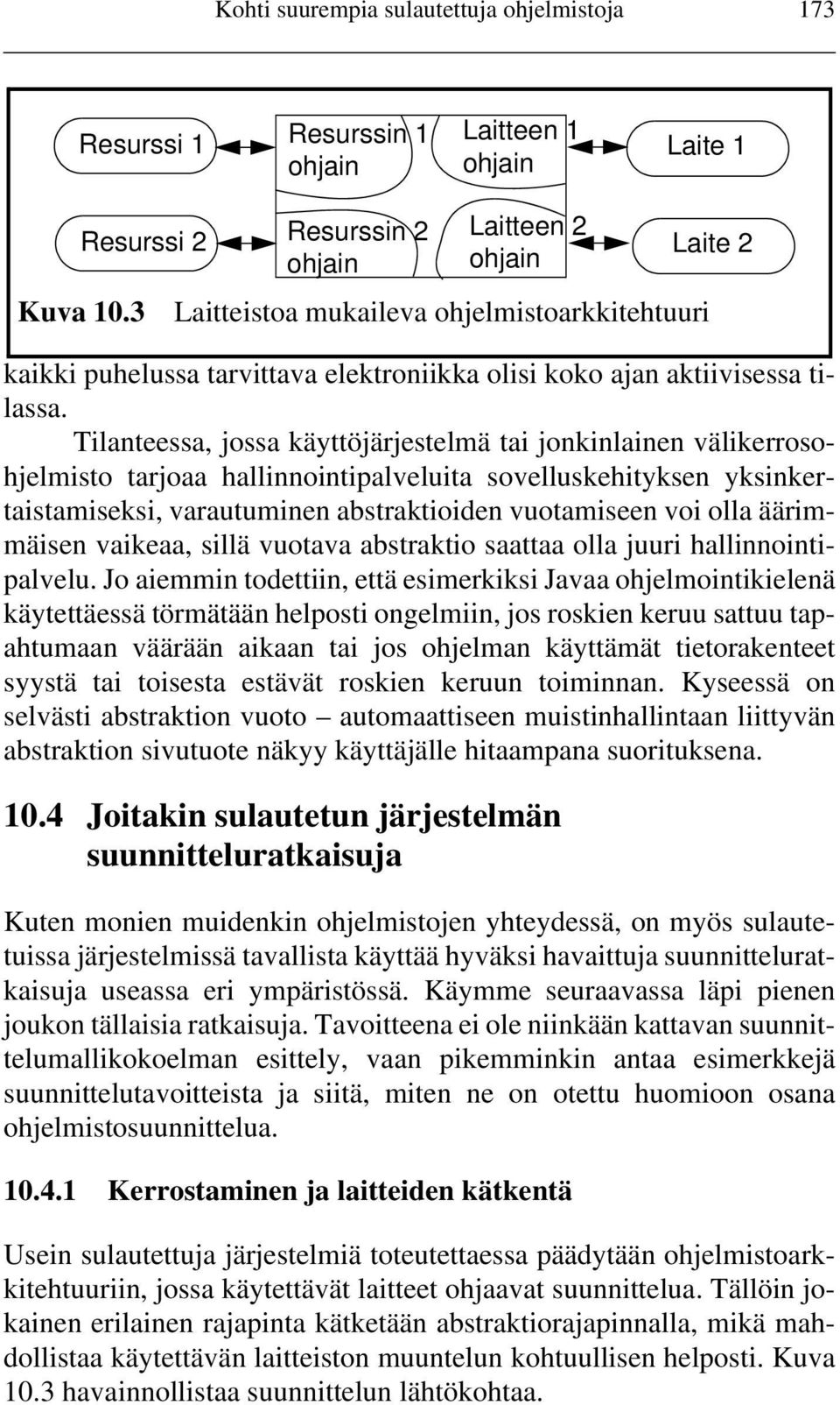 Tilanteessa, jossa käyttöjärjestelmä tai jonkinlainen välikerrosohjelmisto tarjoaa hallinnointipalveluita sovelluskehityksen yksinkertaistamiseksi, varautuminen abstraktioiden vuotamiseen voi olla