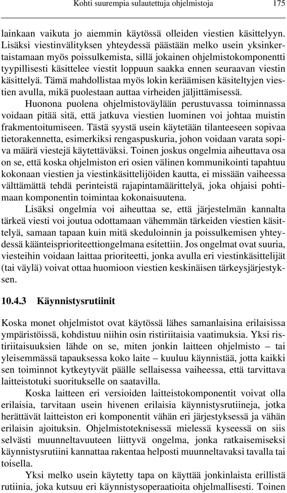 viestin käsittelyä. Tämä mahdollistaa myös lokin keräämisen käsiteltyjen viestien avulla, mikä puolestaan auttaa virheiden jäljittämisessä.