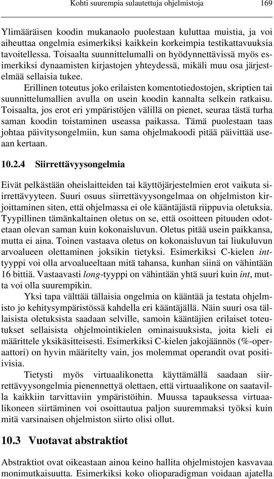 Erillinen toteutus joko erilaisten komentotiedostojen, skriptien tai suunnittelumallien avulla on usein koodin kannalta selkein ratkaisu.