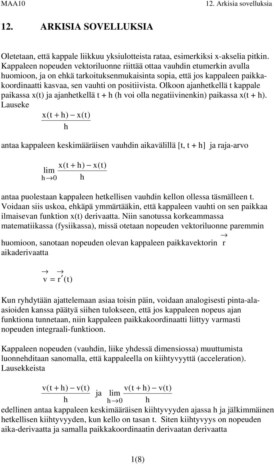 Olkoon ajanhekellä kappale paikaa () ja ajanhekellä + h (h voi olla negaiivinenkin) paikaa ( + h).