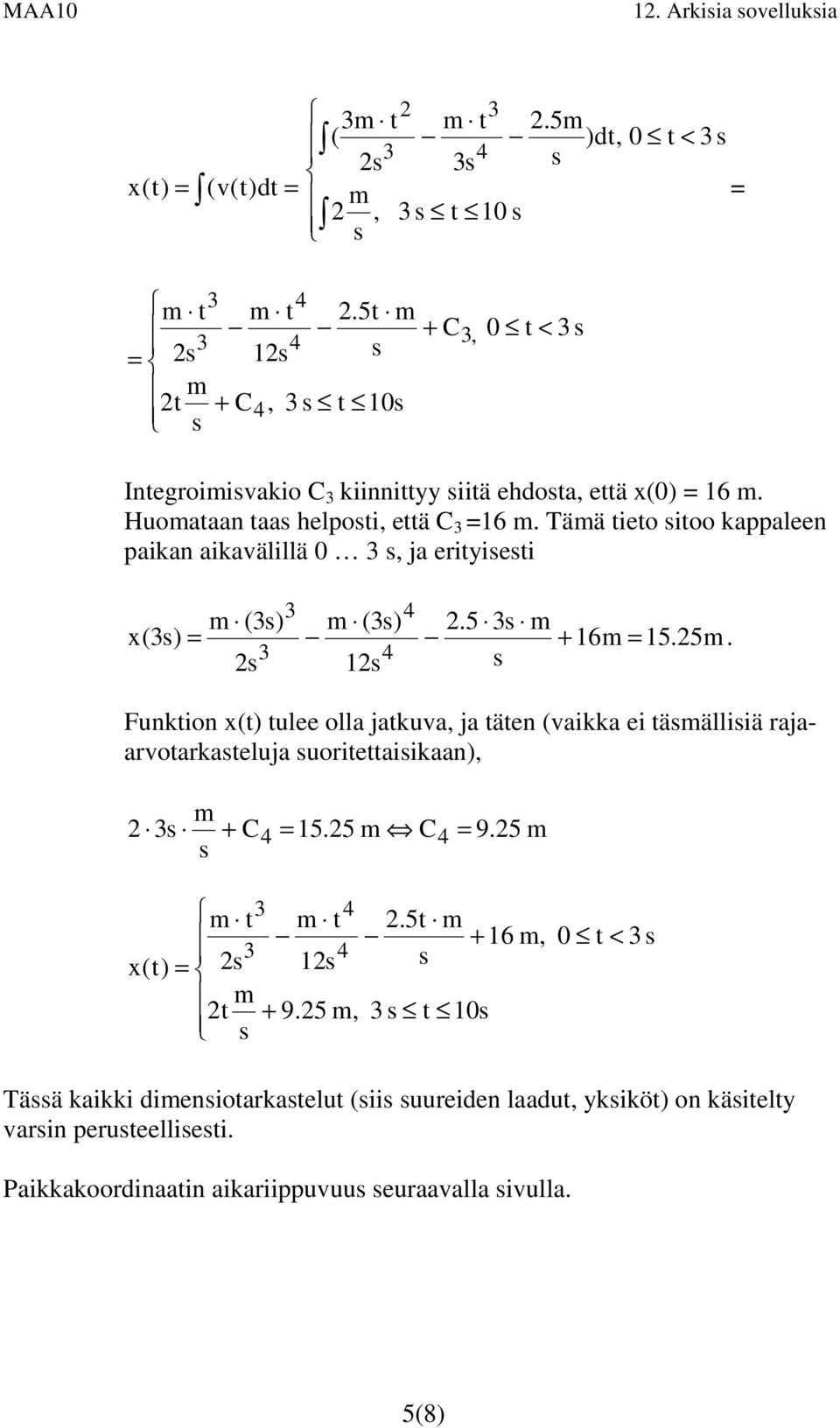 4 Funkion () ulee olla jakuva, ja äen (vaikka ei ämälliiä rajaarvoarkaeluja uorieaiikaan), m + C4 = 5.5 m C4 = 9.5 m 4 m m.