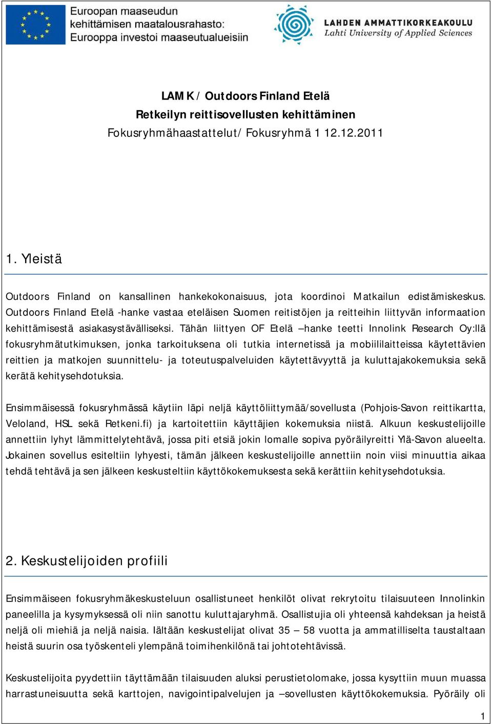 Outdoors Finland Etelä -hanke vastaa eteläisen Suomen reitistöjen ja reitteihin liittyvän informaation kehittämisestä asiakasystävälliseksi.