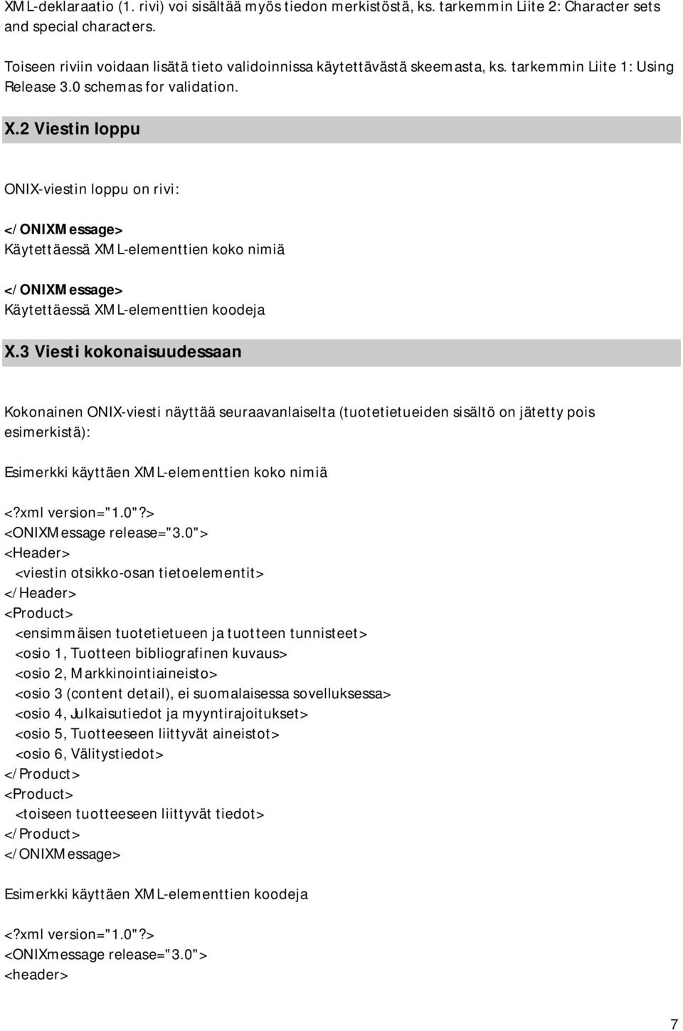 2 Viestin loppu ONIX-viestin loppu on rivi: </ONIXMessage> Käytettäessä XML-elementtien koko nimiä </ONIXMessage> Käytettäessä XML-elementtien koodeja X.