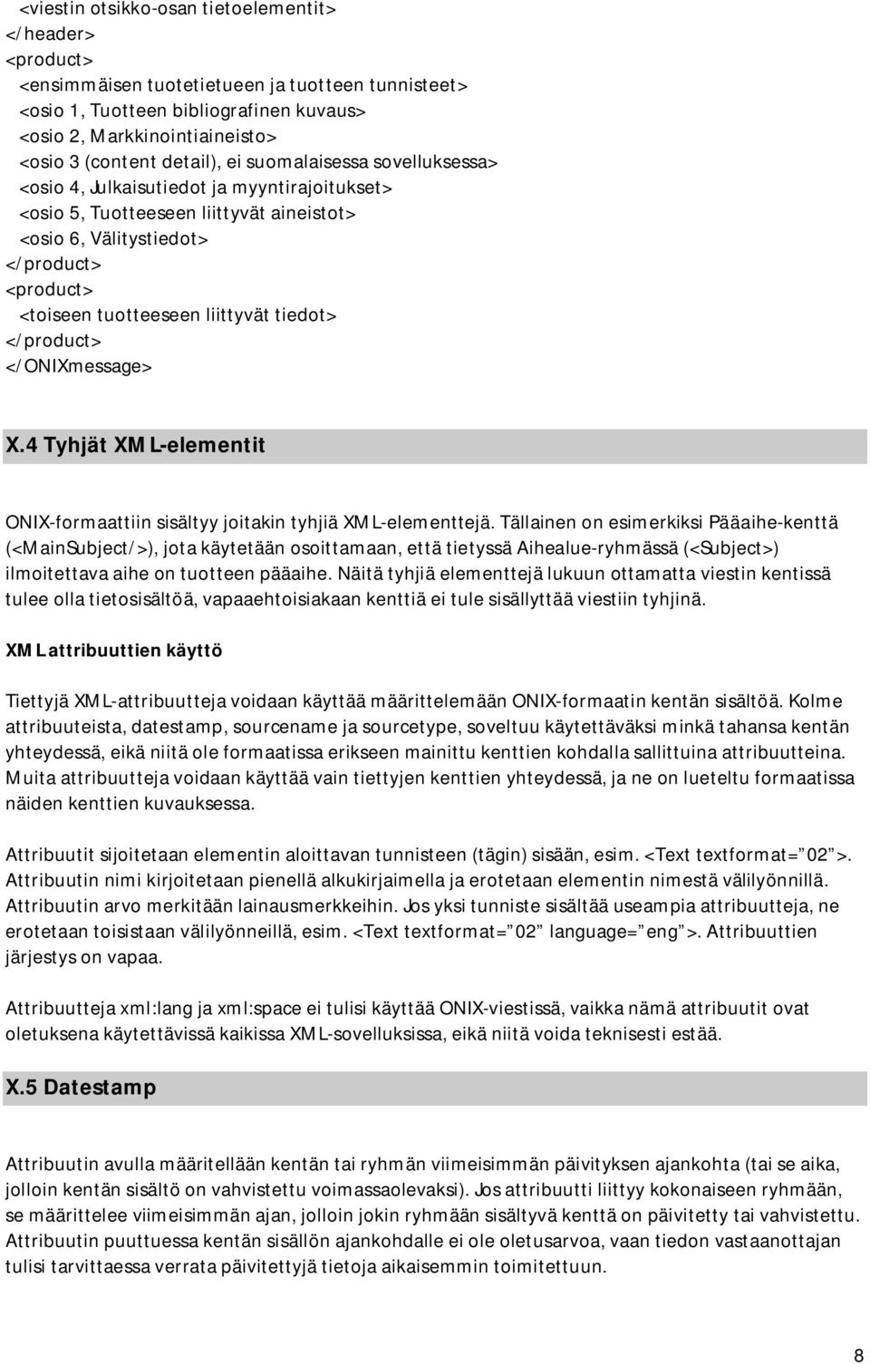 liittyvät tiedot> </product> </ONIXmessage> X.4 Tyhjät XML-elementit ONIX-formaattiin sisältyy joitakin tyhjiä XML-elementtejä.