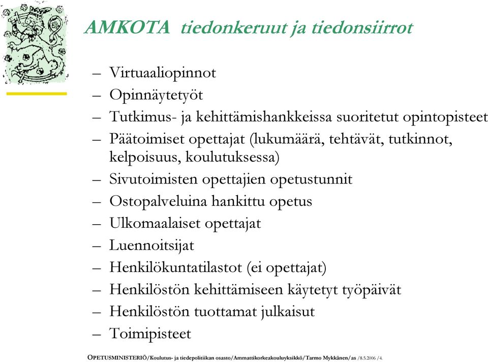 hankittu opetus Ulkomaalaiset opettajat Luennoitsijat Henkilökuntatilastot (ei opettajat) Henkilöstön kehittämiseen käytetyt työpäivät