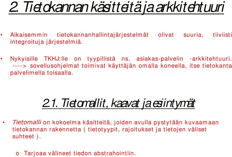 ----> svellushjelmat timivat käyttäjän m alla kneella, itse tietkanta palvelim ella t isaalla. 2.1.