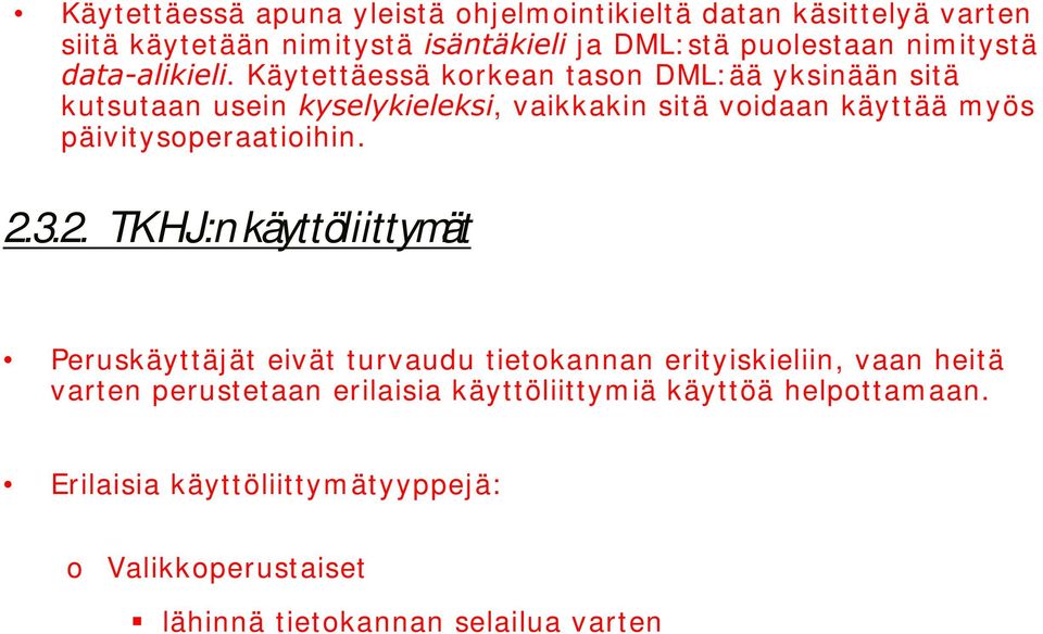 Käytettäessä krkean tasn DML: ää yksinään sitä kutsutaan usein N\VHO\NLHOHNVL, vaikkakin sitä vidaan käyttää myös päiv it y speraat