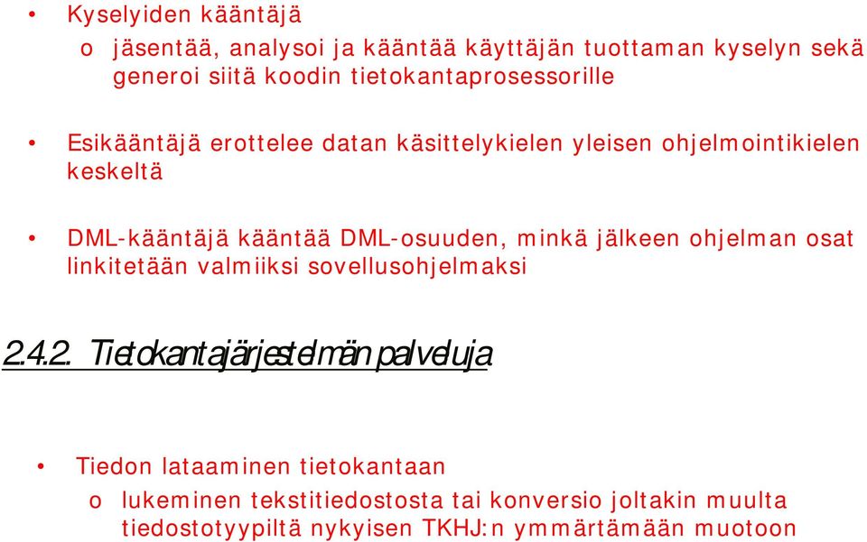 kääntää DML-suuden, m inkä jälkeen hjelman sat linkitetään valm iiksi svellushjelmaksi 2.