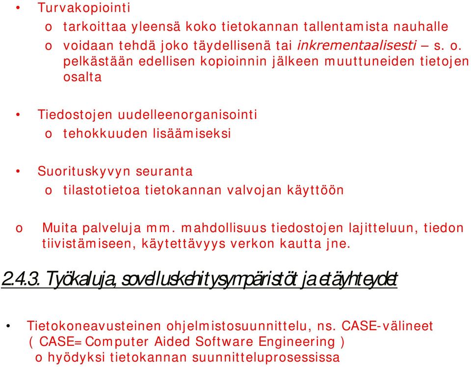 tilasttieta tietkannan valvjan käyttöön Muita palveluja m m. m ahdllisuus tiedstjen lajitteluun, tiedn tiivistämiseen, käytettävyys verkn kautta jne. 2.4.3.