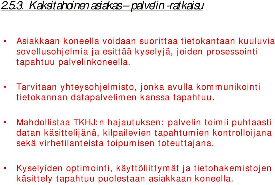 prsessinti t apaht uu palvelinkneella. Tarvitaan yhteyshjelm ist, jnka avulla km munikinti tietkannan datapalvelim en kanssa tapahtuu.