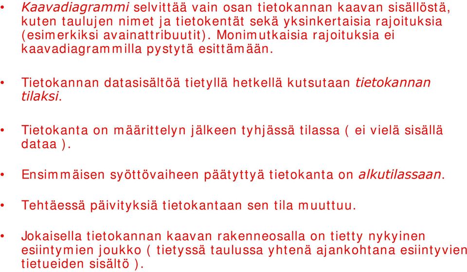 Tietkanta n määrittelyn jälkeen tyhjässä tilassa ( ei vielä sisällä dataa ). Ensim m äisen syöttövaiheen päätyttyä tietkanta n DONXWLODVVDDQ.