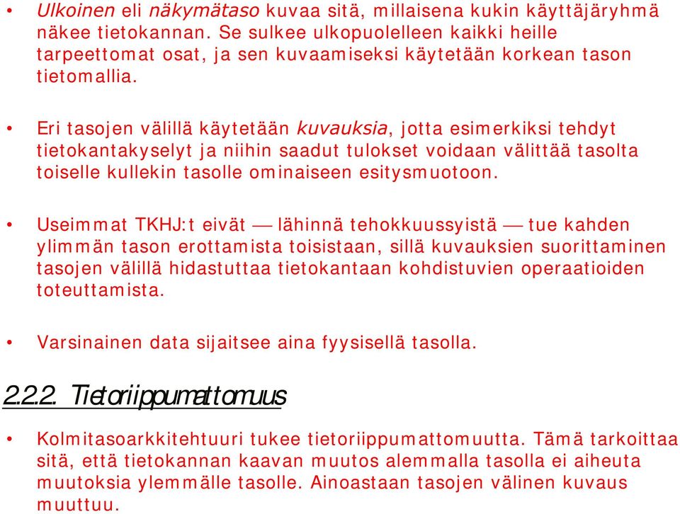 Useim m at TKHJ: t eivät lähinnä tehkkuussyistä tue kahden ylim m än tasn erttam ista tisistaan, sillä kuvauksien surittaminen tasjen välillä hidastuttaa tietkantaan khdistuvien peraatiiden tteuttam