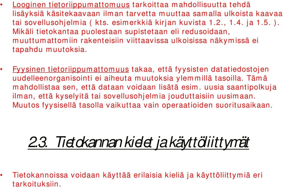 Fyysinen tietriippumattmuus takaa, että fyysisten datatiedstjen uudelleenrganisinti ei aiheuta muutksia ylem m illä tasilla. Täm ä mahdllistaa sen, että dataan vidaan lisätä esim.