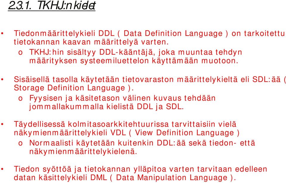 Sisäisellä taslla käytetään tietvarastn määrittelykieltä eli SDL: ää ( Strage Definitin Language ).