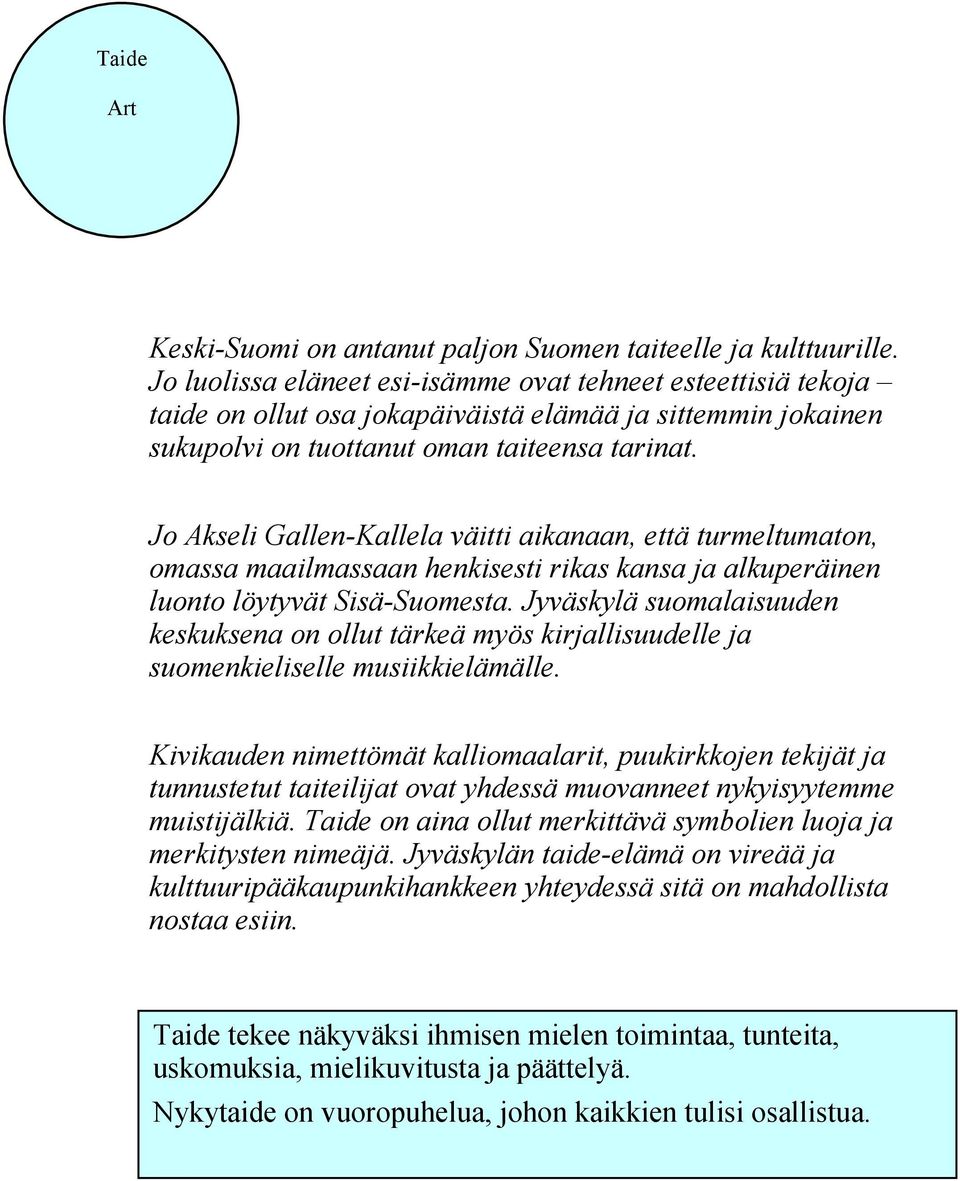 Jo Akseli Gallen-Kallela väitti aikanaan, että turmeltumaton, omassa maailmassaan henkisesti rikas kansa ja alkuperäinen luonto löytyvät Sisä-Suomesta.