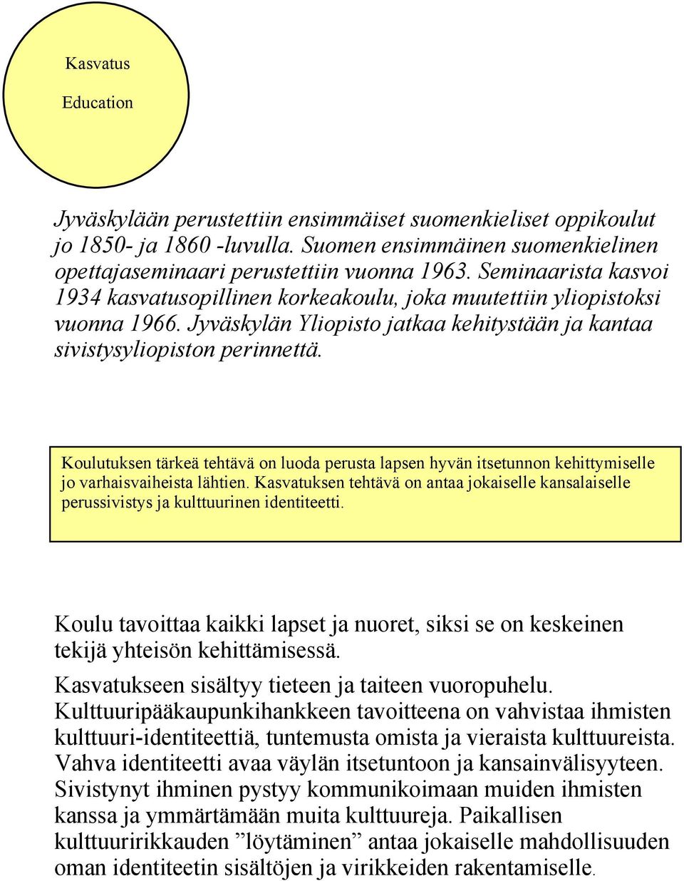 Koulutuksen tärkeä tehtävä on luoda perusta lapsen hyvän itsetunnon kehittymiselle jo varhaisvaiheista lähtien.